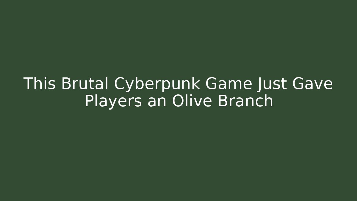 This Brutal Cyberpunk Game Just Gave Players an Olive Branch