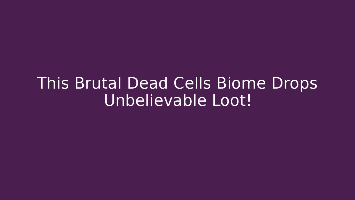 This Brutal Dead Cells Biome Drops Unbelievable Loot!