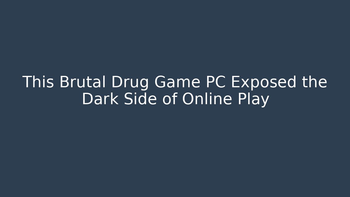 This Brutal Drug Game PC Exposed the Dark Side of Online Play