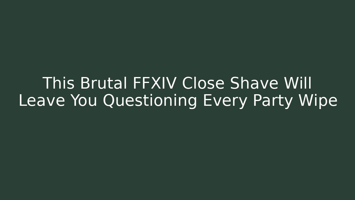 This Brutal FFXIV Close Shave Will Leave You Questioning Every Party Wipe