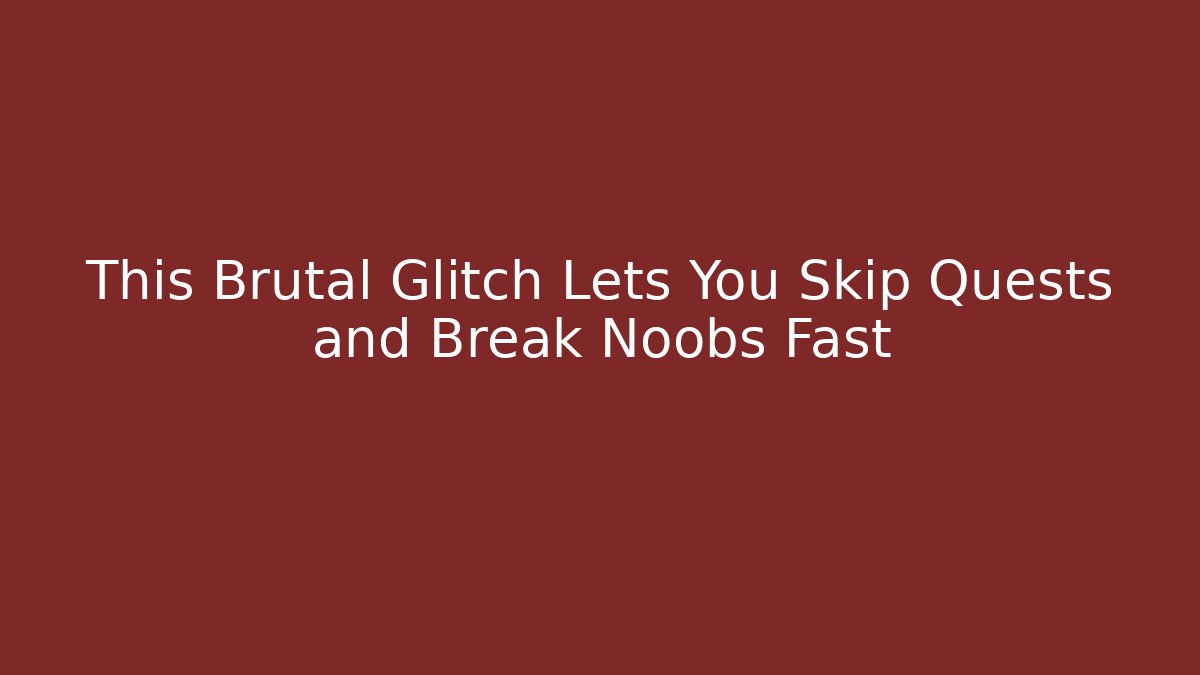 This Brutal Glitch Lets You Skip Quests and Break Noobs Fast