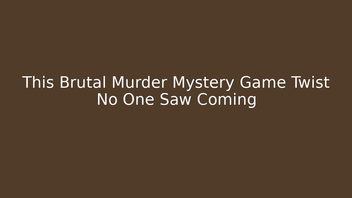 This Brutal Murder Mystery Game Twist No One Saw Coming