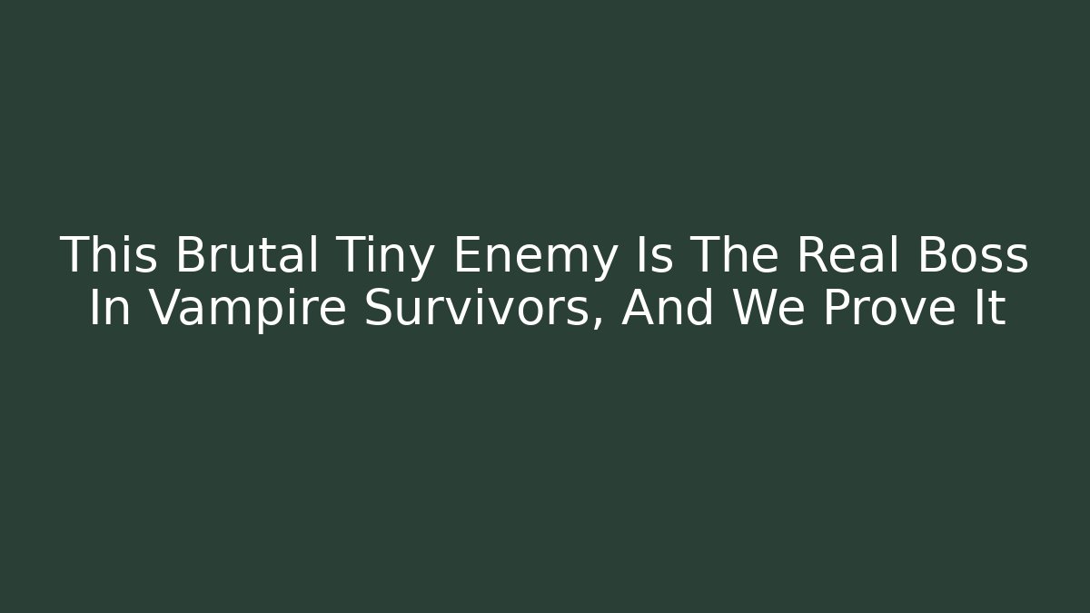 This Brutal Tiny Enemy Is The Real Boss In Vampire Survivors, And We Prove It