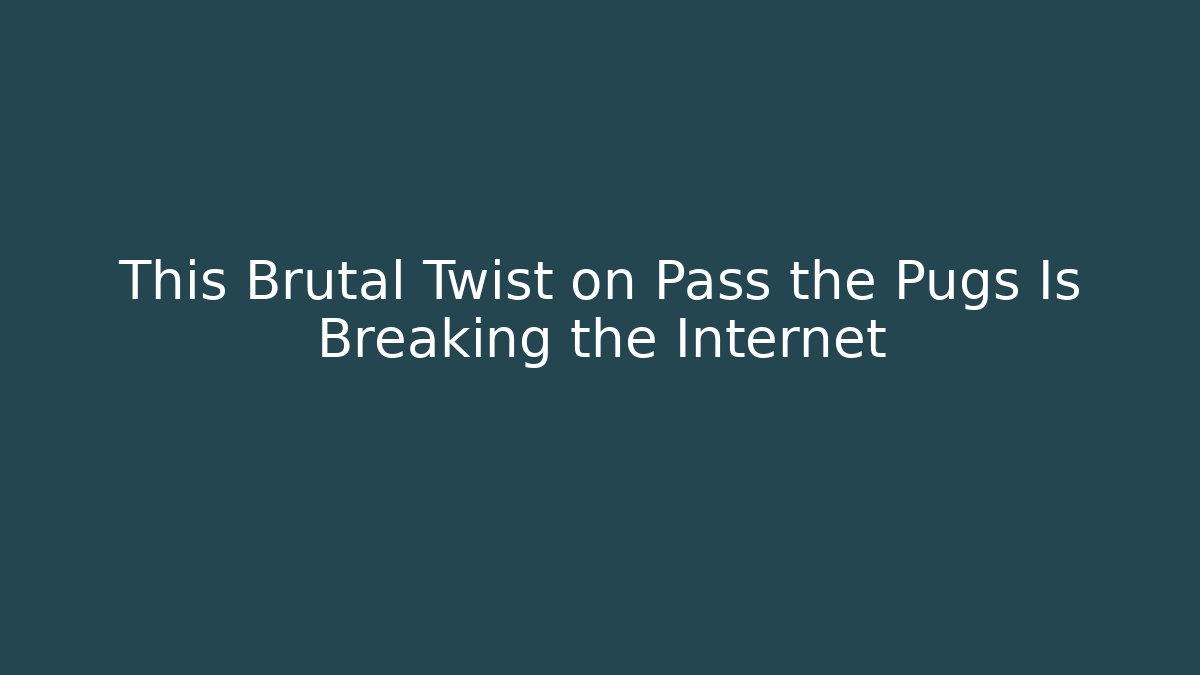 This Brutal Twist on Pass the Pugs Is Breaking the Internet - Critter Realm