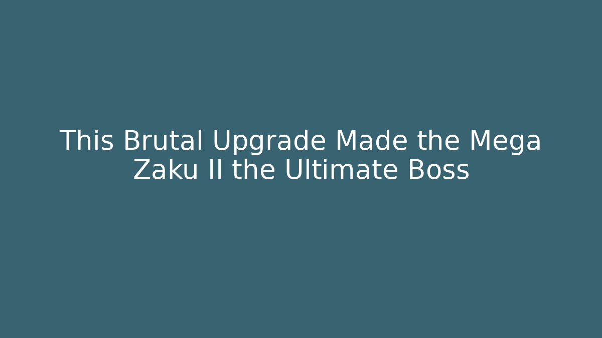 This Brutal Upgrade Made the Mega Zaku II the Ultimate Boss