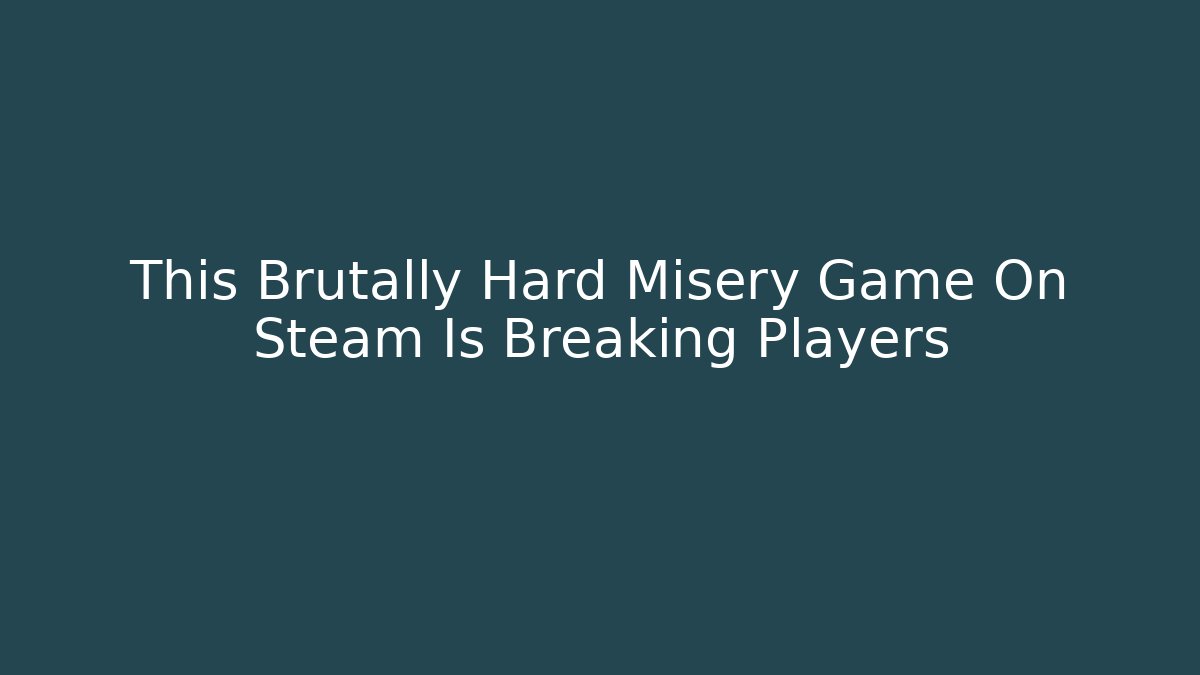 This Brutally Hard Misery Game On Steam Is Breaking Players