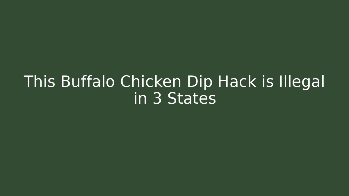 This Buffalo Chicken Dip Hack is Illegal in 3 States - Critter Realm