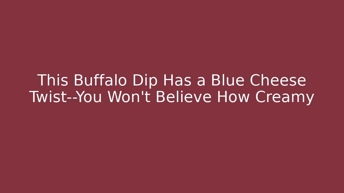 This Buffalo Dip Has a Blue Cheese Twist—You Won't Believe How Creamy