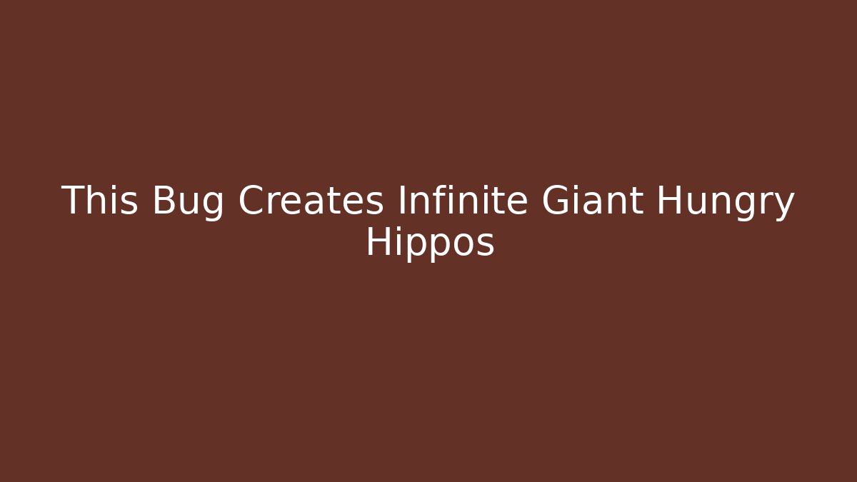 This Bug Creates Infinite Giant Hungry Hippos - Critter Realm