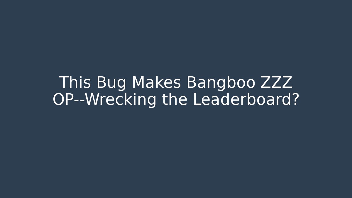 This Bug Makes Bangboo ZZZ OP—Wrecking the Leaderboard?