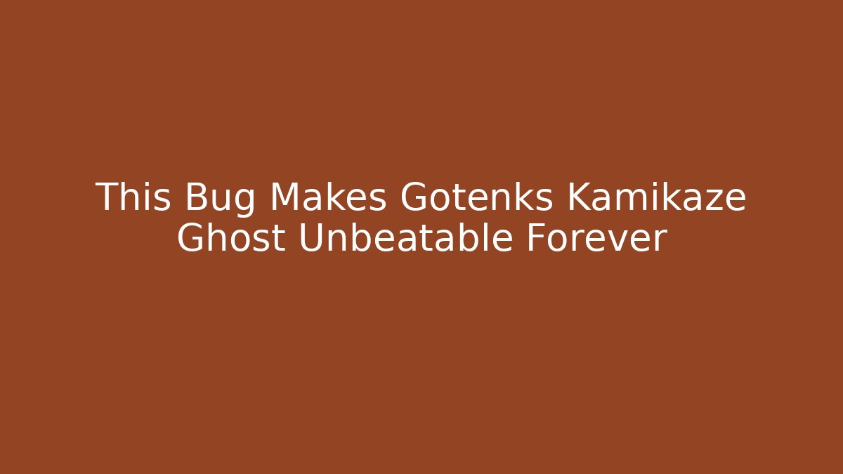 This Bug Makes Gotenks Kamikaze Ghost Unbeatable Forever