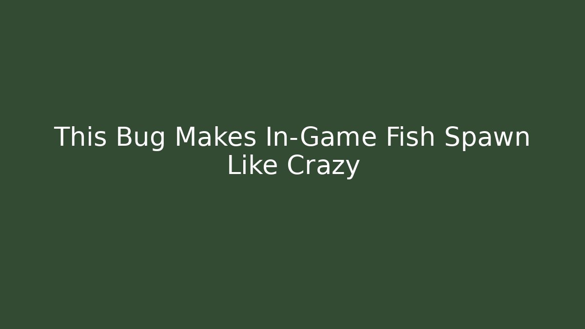 This Bug Makes In-Game Fish Spawn Like Crazy