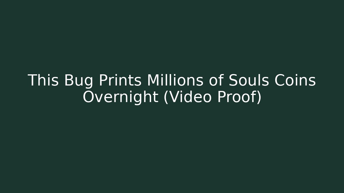 This Bug Prints Millions of Souls Coins Overnight (Video Proof)