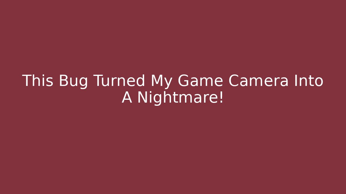 This Bug Turned My Game Camera Into A Nightmare!