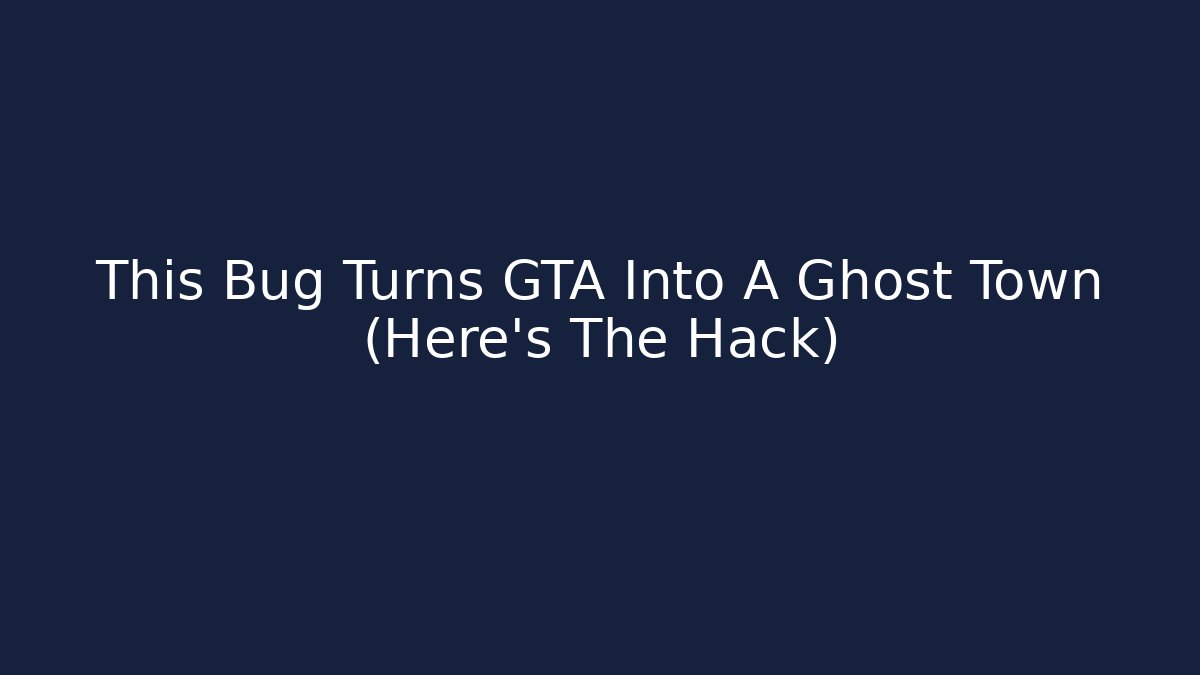 This Bug Turns GTA Into A Ghost Town (Here's The Hack)
