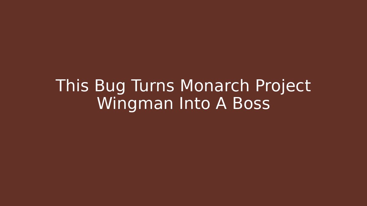 This Bug Turns Monarch Project Wingman Into A Boss