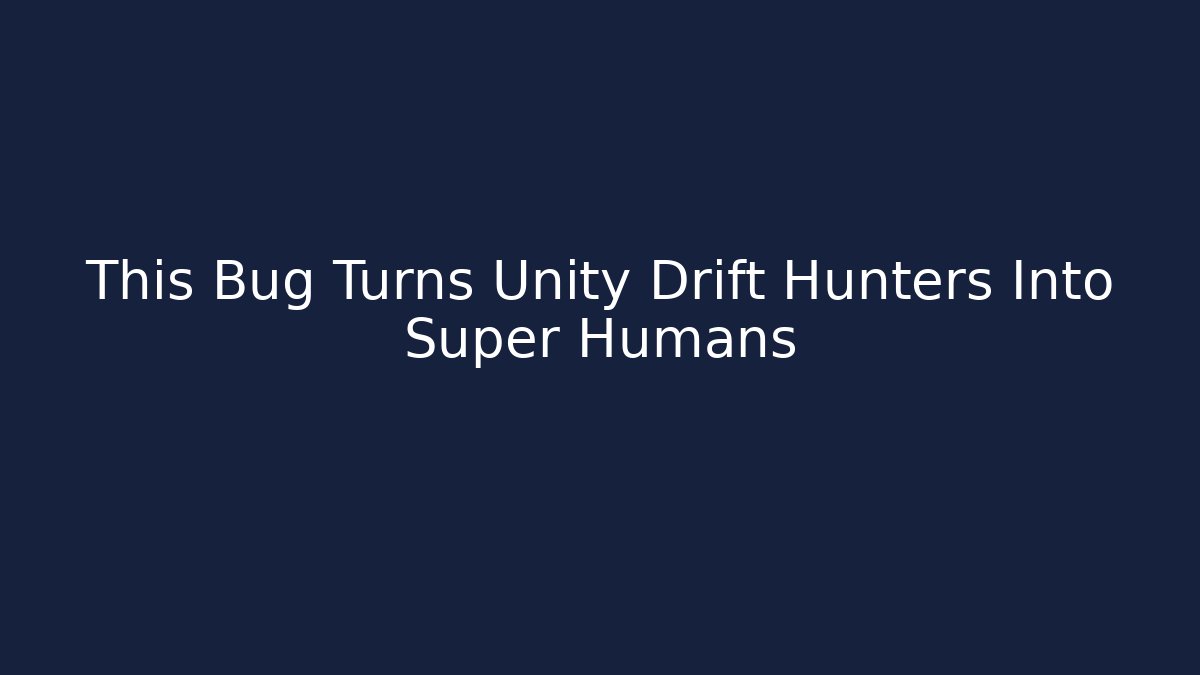 This Bug Turns Unity Drift Hunters Into Super Humans