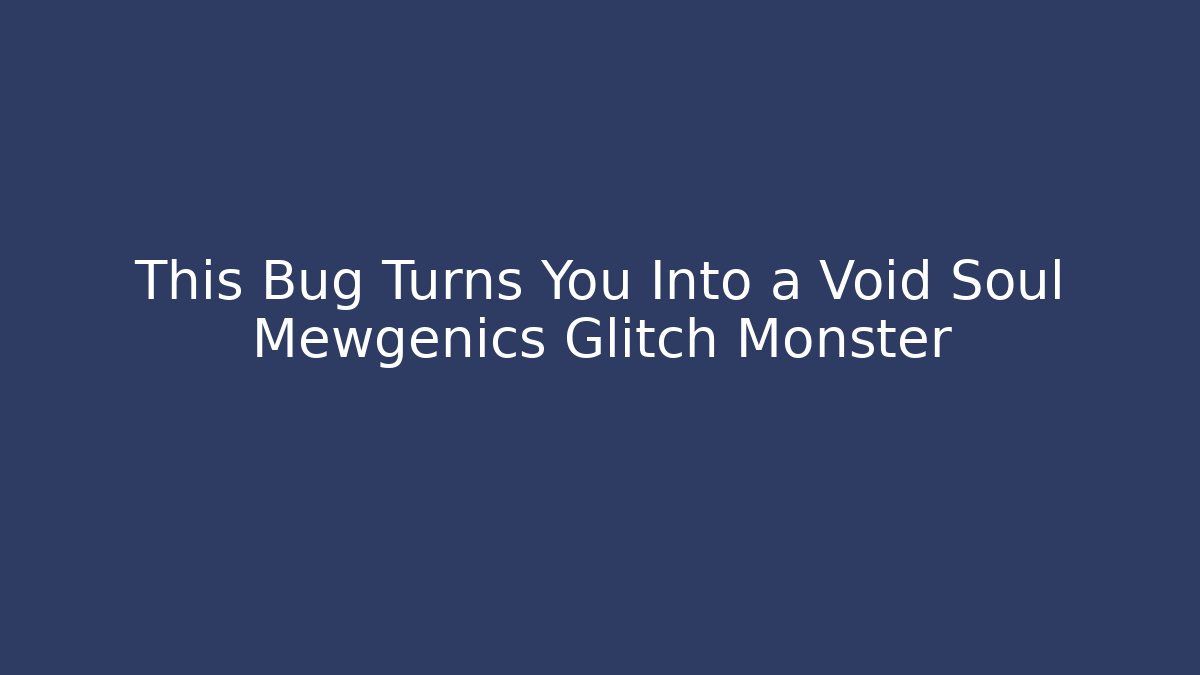 This Bug Turns You Into a Void Soul Mewgenics Glitch Monster
