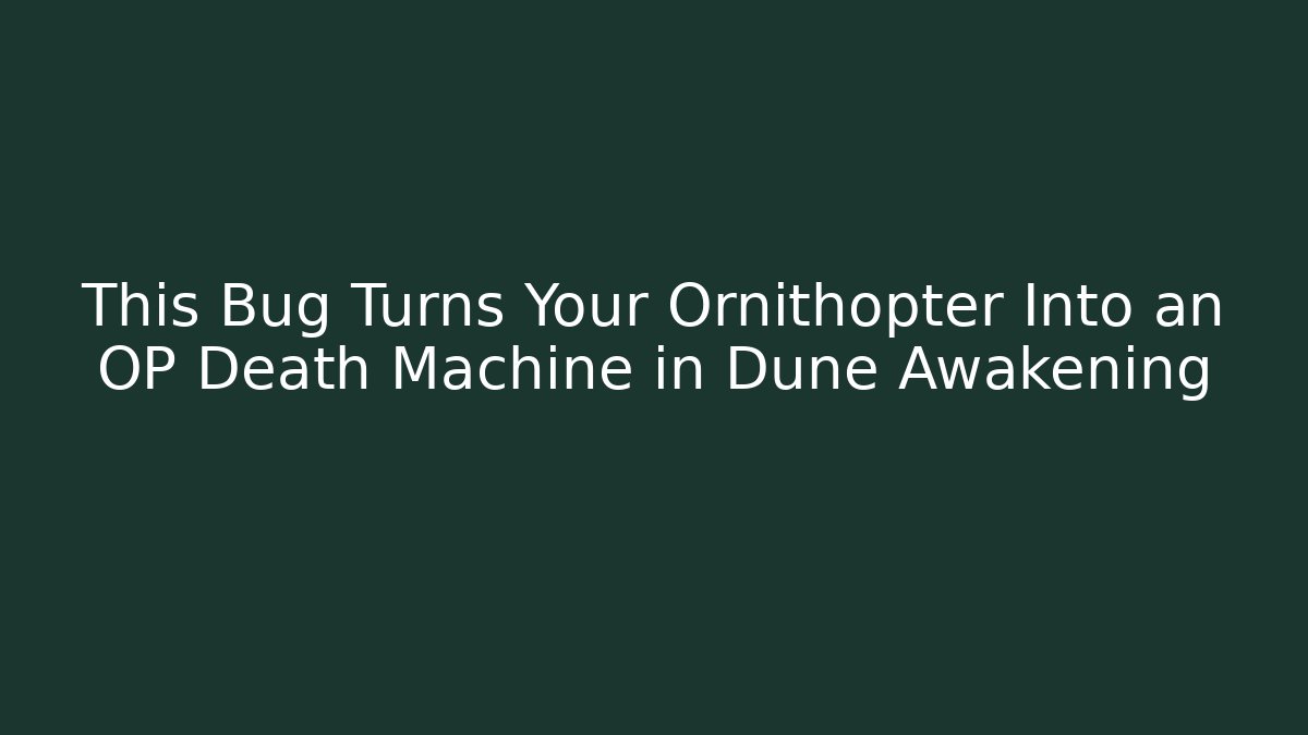 This Bug Turns Your Ornithopter Into an OP Death Machine in Dune Awakening