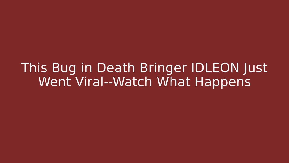 This Bug in Death Bringer IDLEON Just Went Viral—Watch What Happens