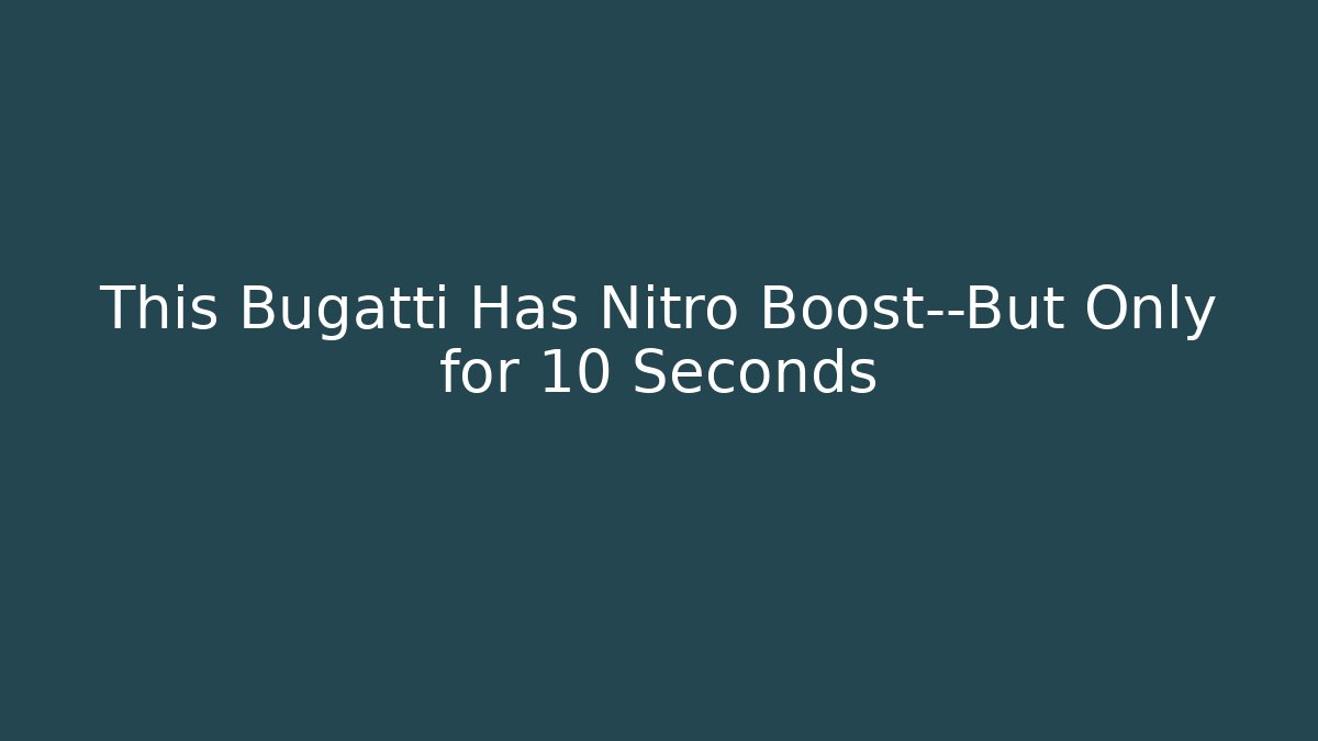 This Bugatti Has Nitro Boost—But Only for 10 Seconds
