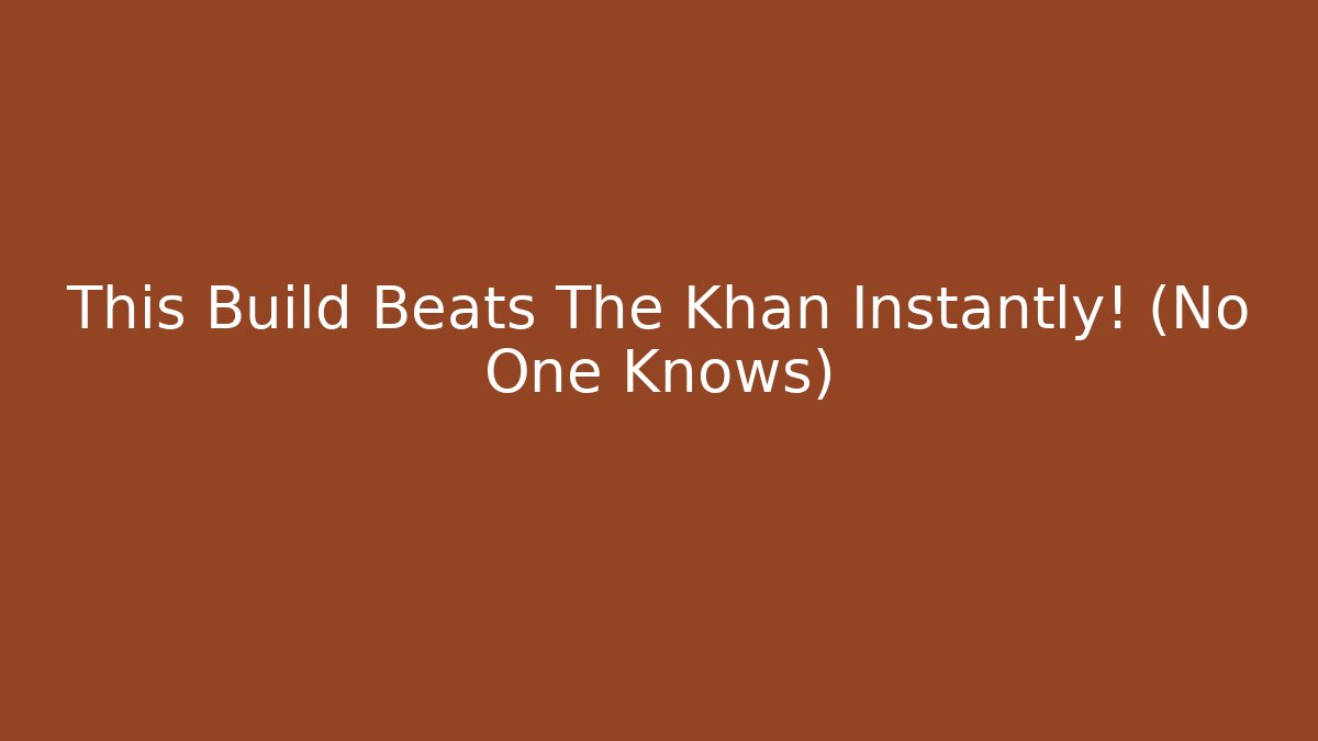This Build Beats The Khan Instantly! (No One Knows)