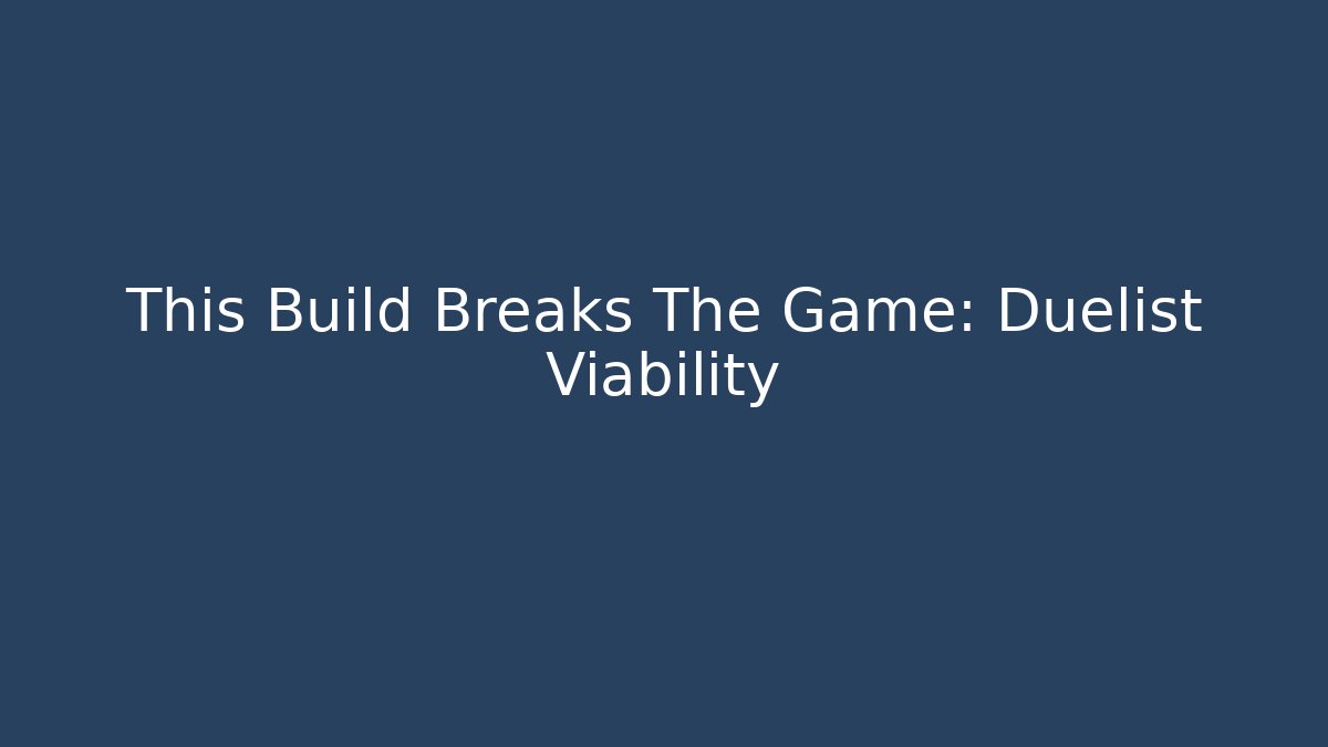 This Build Breaks The Game: Duelist Viability