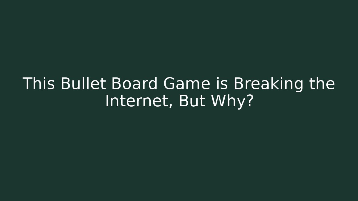 This Bullet Board Game is Breaking the Internet, But Why?