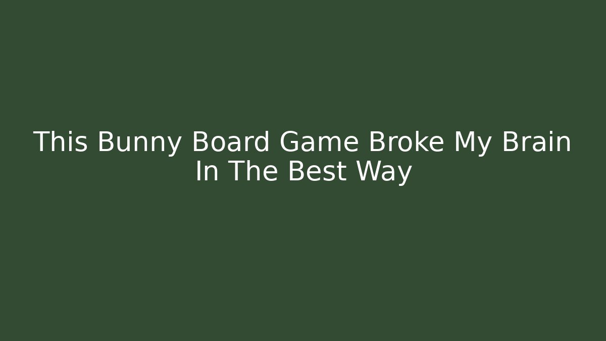 This Bunny Board Game Broke My Brain In The Best Way