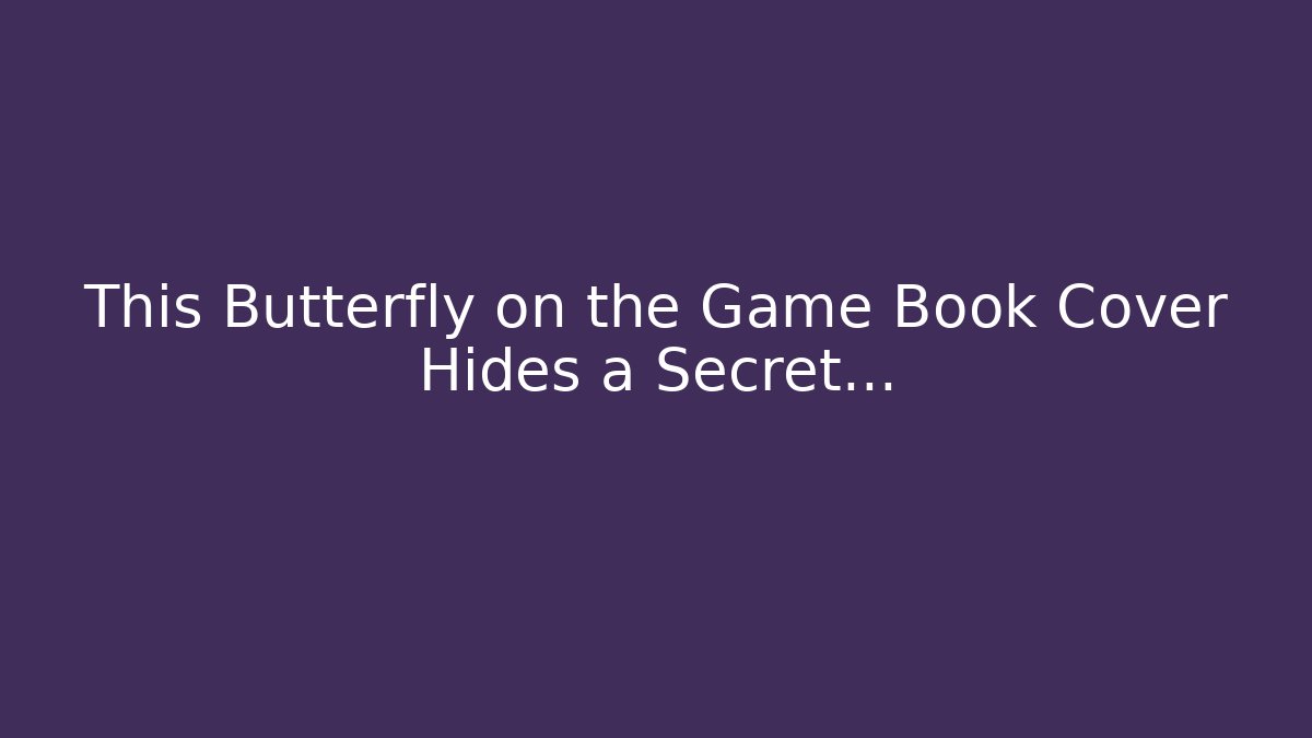 This Butterfly on the Game Book Cover Hides a Secret...