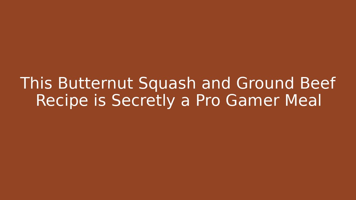 This Butternut Squash and Ground Beef Recipe is Secretly a Pro Gamer Meal