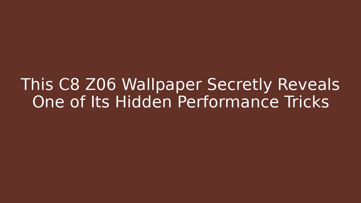 This C8 Z06 Wallpaper Secretly Reveals One of Its Hidden Performance Tricks
