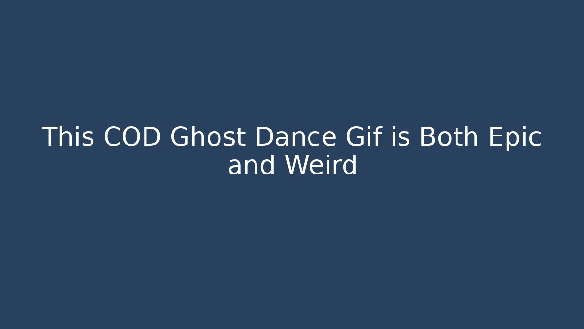 This COD Ghost Dance Gif is Both Epic and Weird - Critter Realm