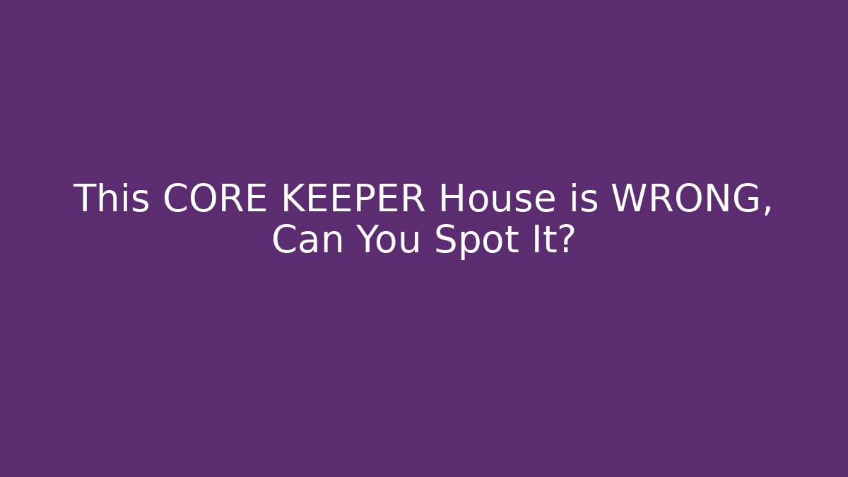 This CORE KEEPER House is WRONG, Can You Spot It? - Critter Realm