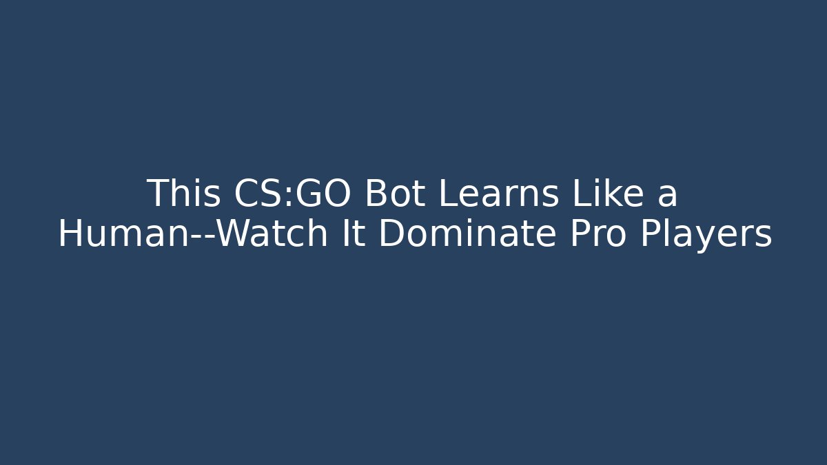 This CS:GO Bot Learns Like a Human—Watch It Dominate Pro Players