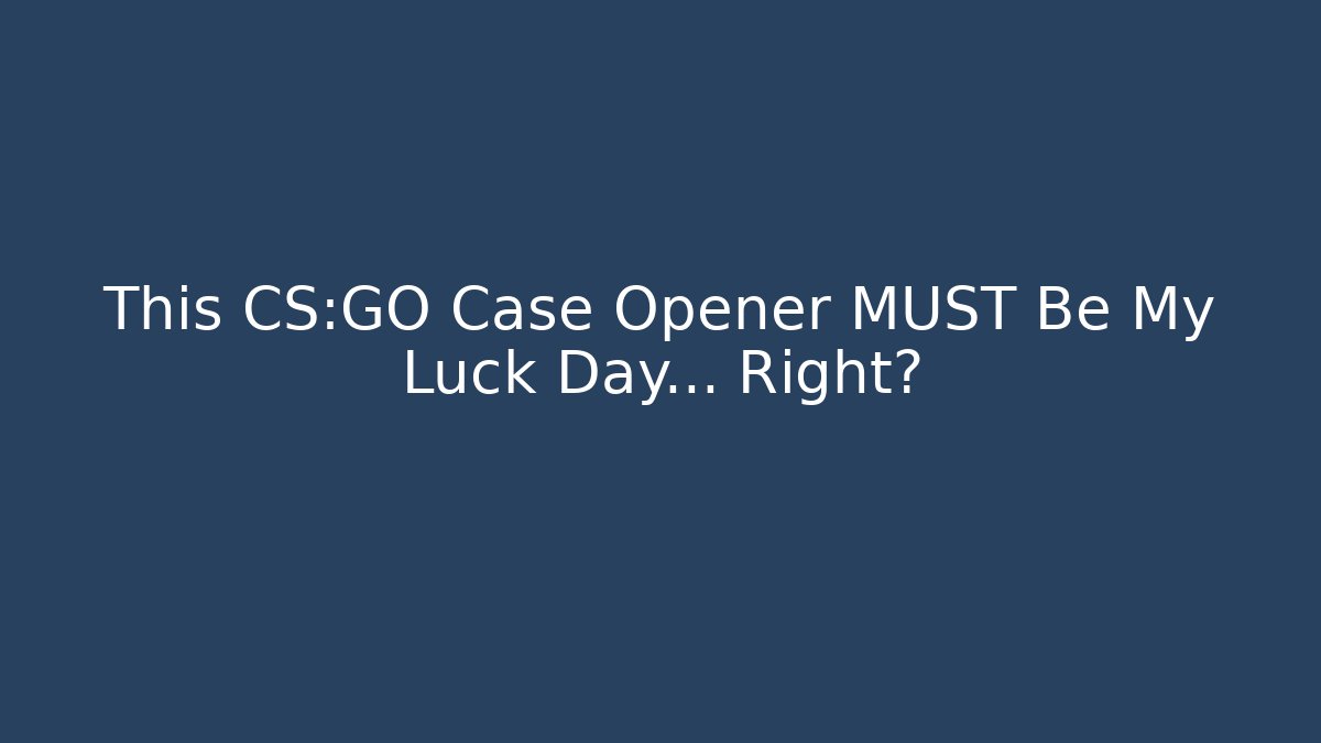 This CS:GO Case Opener MUST Be My Luck Day… Right? - Critter Realm