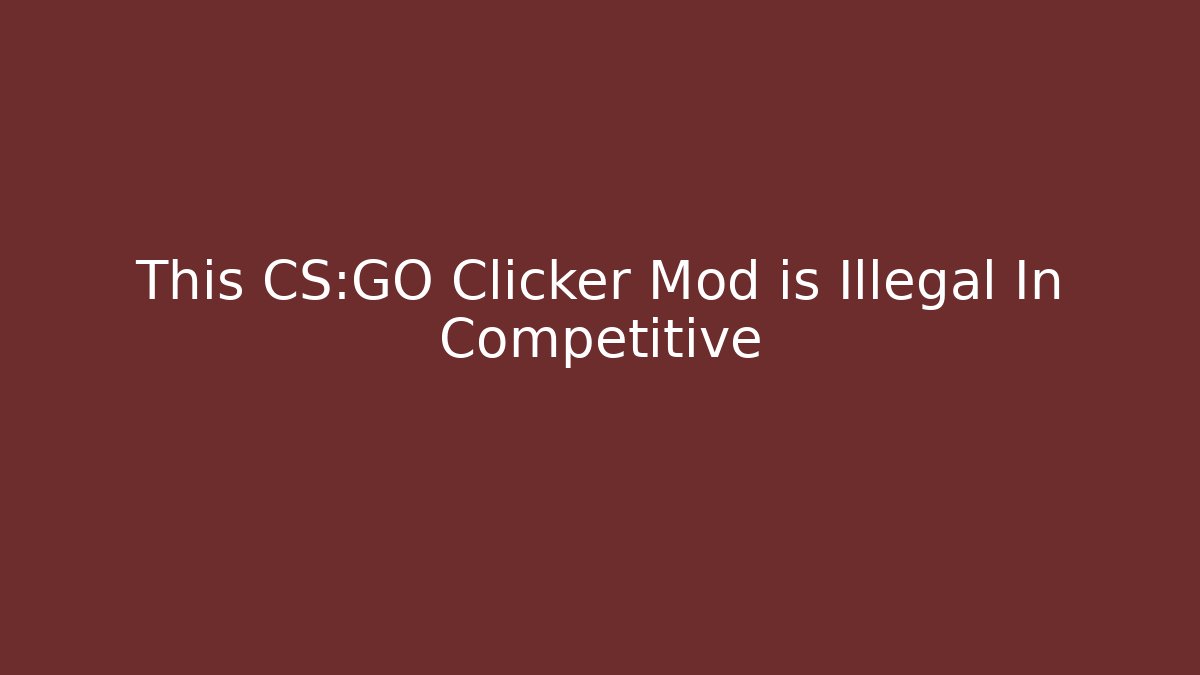 This CS:GO Clicker Mod is Illegal In Competitive - Critter Realm