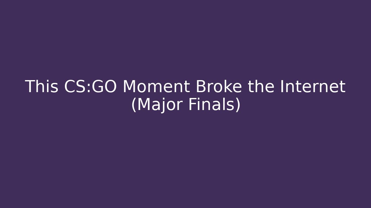 This CS:GO Moment Broke the Internet (Major Finals)