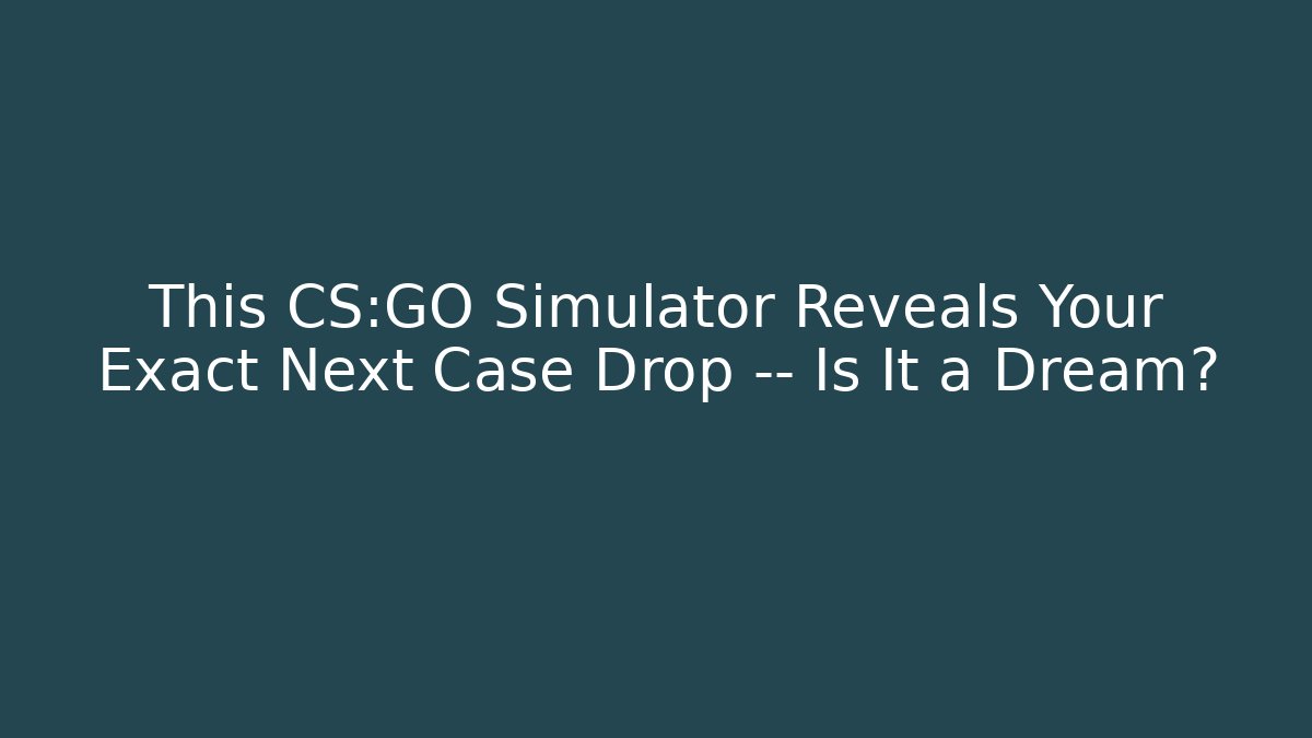 This CS:GO Simulator Reveals Your Exact Next Case Drop — Is It a Dream?