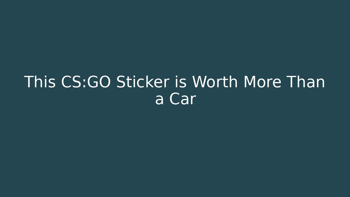 This CS:GO Sticker is Worth More Than a Car
