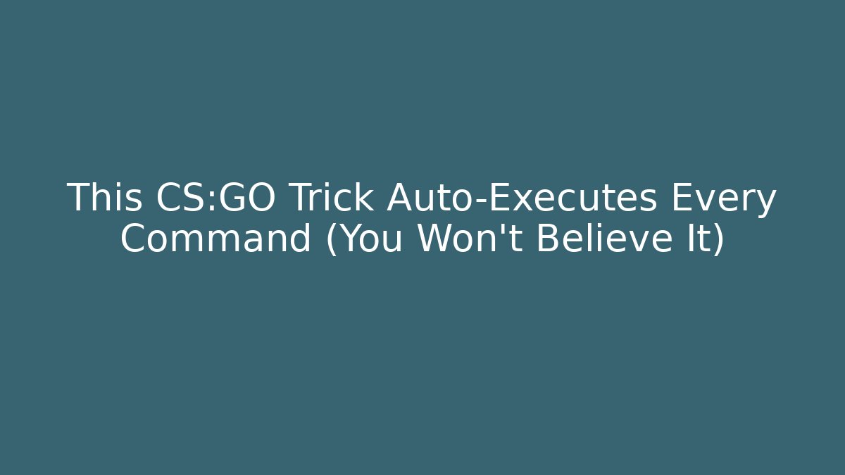 This CS:GO Trick Auto-Executes Every Command (You Won't Believe It)