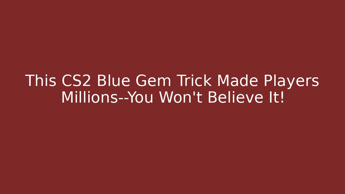 This CS2 Blue Gem Trick Made Players Millions—You Won't Believe It!