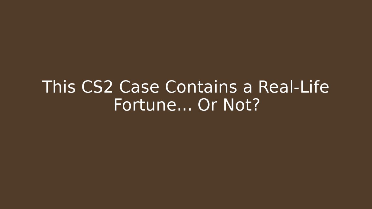 This CS2 Case Contains a Real-Life Fortune… Or Not?