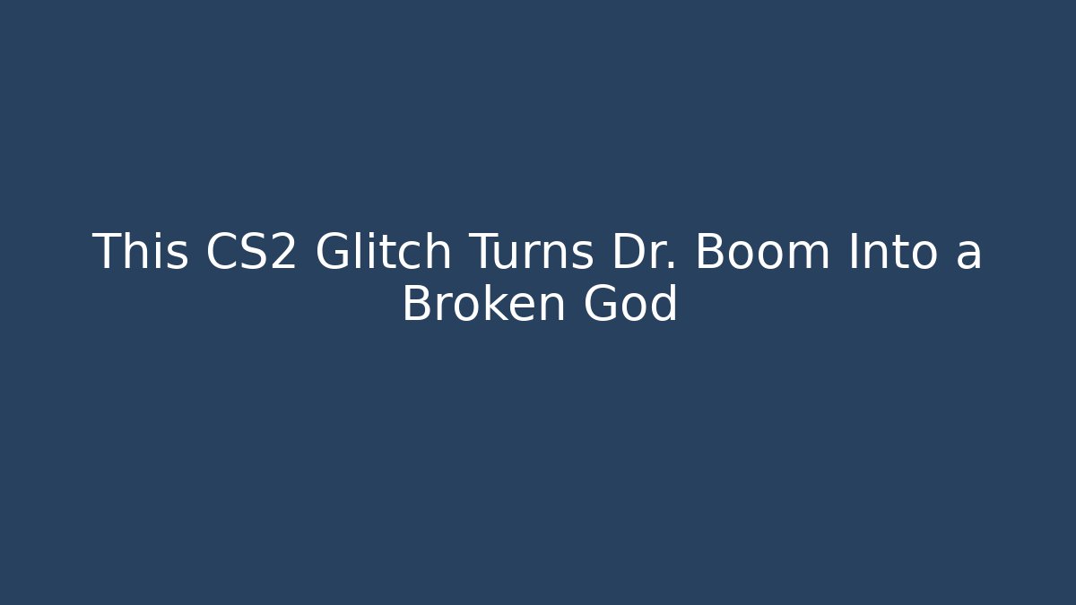 This CS2 Glitch Turns Dr. Boom Into a Broken God