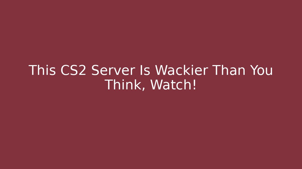 This CS2 Server Is Wackier Than You Think, Watch!