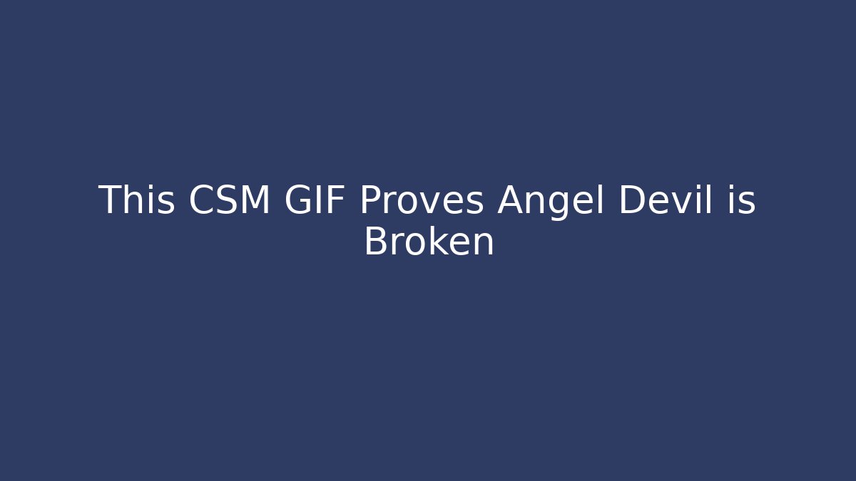 This CSM GIF Proves Angel Devil is Broken