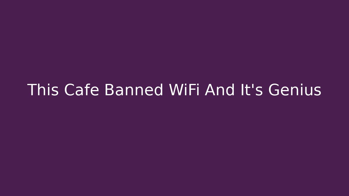 This Cafe Banned WiFi And It's Genius