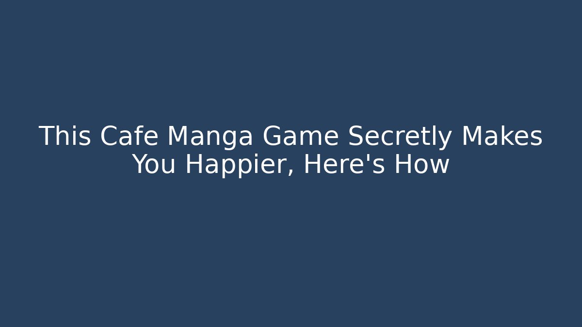 This Cafe Manga Game Secretly Makes You Happier, Here's How