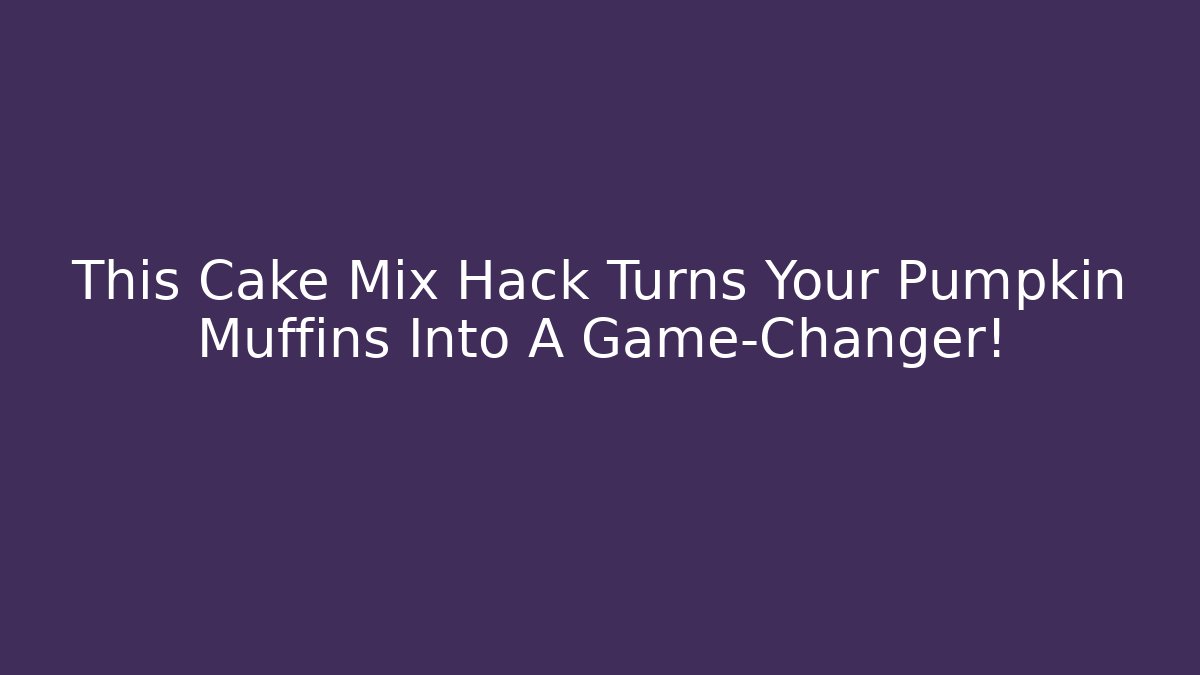 This Cake Mix Hack Turns Your Pumpkin Muffins Into A Game-Changer!