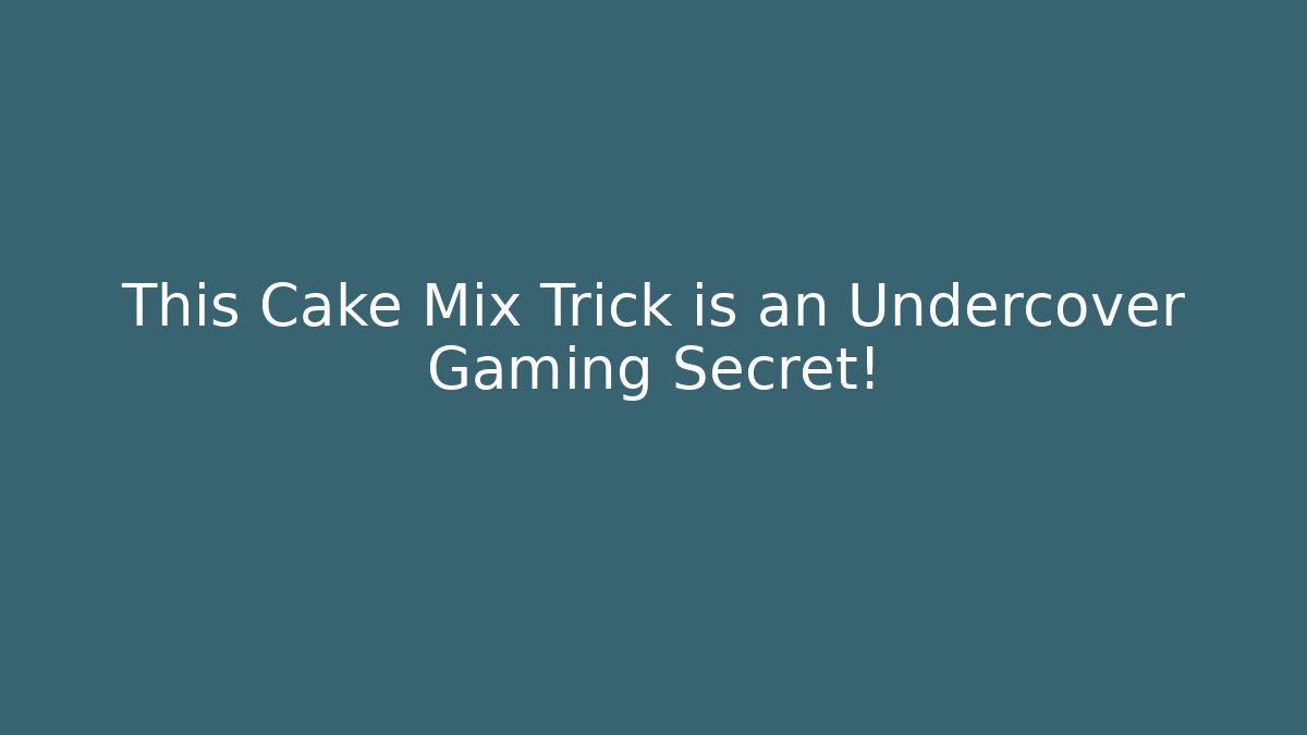 This Cake Mix Trick is an Undercover Gaming Secret!